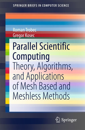 Parallel Scientific Computing : Theory, Algorithms, and Applications of Mesh Based and Meshless Methods - Roman Trobec