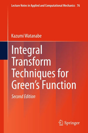 Integral Transform Techniques for Green's Function : Lecture Notes in Applied and Computational Mechanics : Book 76 - Kazumi Watanabe