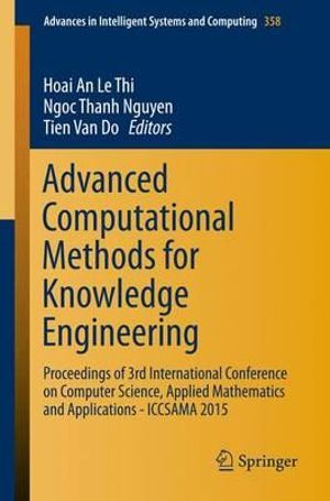 Advanced Computational Methods for Knowledge Engineering : Proceedings of 3rd International Conference on Computer Science, Applied Mathematics and Applications - ICCSAMA 2015 - Hoai An Le Thi