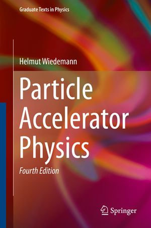 Particle Accelerator Physics : Graduate Texts in Physics - Helmut Wiedemann