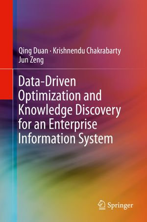 Data-Driven Optimization and Knowledge Discovery for an Enterprise Information System - Qing Duan