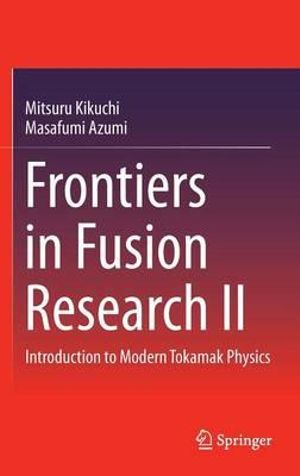 Frontiers in Fusion Research II : Introduction to Modern Tokamak Physics - Mitsuru Kikuchi