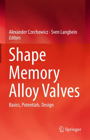 Shape Memory Alloy Valves : Basics, Potentials, Design - Alexander Czechowicz
