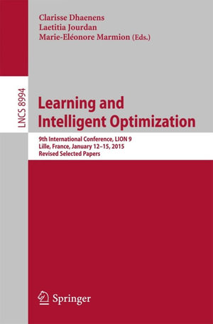 Learning and Intelligent Optimization : 9th International Conference, LION 9, Lille, France, January 12-15, 2015. Revised Selected Papers - Clarisse Dhaenens