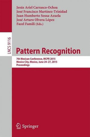 Pattern Recognition : 7th Mexican Conference, MCPR 2015, Mexico City, Mexico, June 24-27, 2015, Proceedings - Fazel Famili