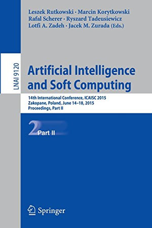 Artificial Intelligence and Soft Computing : 14th International Conference, Icaisc 2015, Zakopane, Poland, June 14-18, 2015, Proceedings, Part II - Jacek M. Zurada