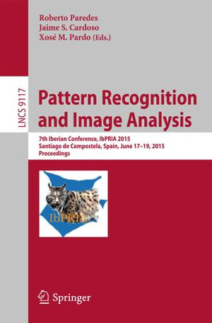 Pattern Recognition and Image Analysis : 7th Iberian Conference, IbPRIA 2015, Santiago de Compostela, Spain, June 17-19, 2015, Proceedings - Author