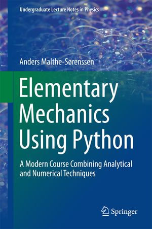 Elementary Mechanics Using Python : A Modern Course Combining Analytical and Numerical Techniques - Anders Malthe-Sørenssen