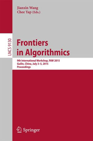 Frontiers in Algorithmics : 9th International Workshop, FAW 2015, Guilin, China, July 3-5, 2015, Proceedings - Jianxin Wang