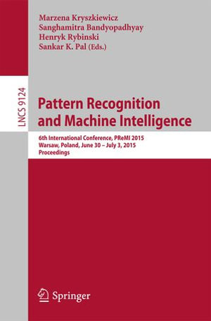 Pattern Recognition and Machine Intelligence : 6th International Conference, PReMI 2015, Warsaw, Poland, June 30 - July 3, 2015, Proceedings - Marzena Kryszkiewicz