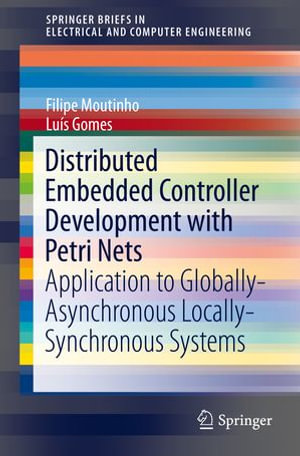 Distributed Embedded Controller Development with Petri Nets : Application to Globally-Asynchronous Locally-Synchronous Systems - Filipe de Carvalho Moutinho