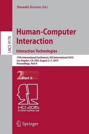 Human-Computer Interaction: Interaction Technologies : 17th International Conference, Hci International 2015, Los Angeles, Ca, Usa, August 2-7, 2015. Proceedings, Part II - Masaaki Kurosu
