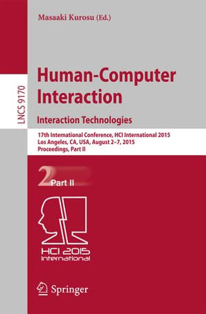 Human-Computer Interaction: Interaction Technologies : 17th International Conference, HCI International 2015, Los Angeles, CA, USA, August 2-7, 2015. Proceedings, Part II - Masaaki Kurosu