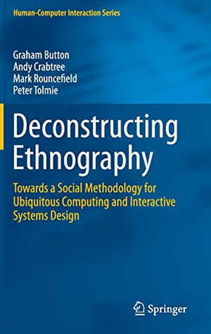 Human-Computer Interaction : Towards a Social Methodology for Ubiquitous Computing and Interactive Systems Design - Graham Button