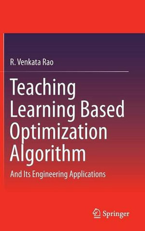 Teaching Learning Based Optimization Algorithm : And Its Engineering Applications - R. Venkata Rao