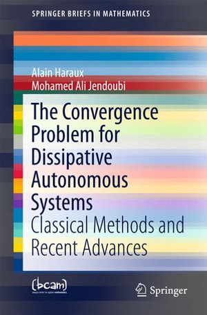 The Convergence Problem for Dissipative Autonomous Systems : Classical Methods and Recent Advances - Alain Haraux