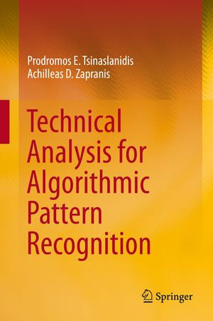Technical Analysis for Algorithmic Pattern Recognition : Economics and Finance (R0) - Achilleas D. Zapranis