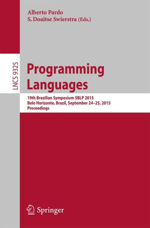Programming Languages : 19th Brazilian Symposium SBLP 2015, Belo Horizonte, Brazil, September 24-25, 2015, Proceedings - Author