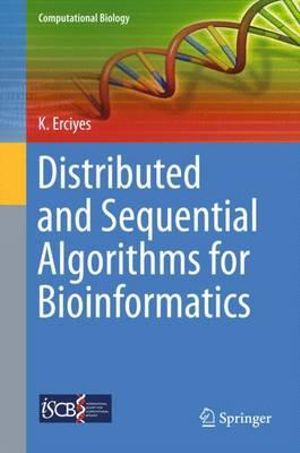 Distributed and Sequential Algorithms for Bioinformatics : Computational Biology - Kayhan Erciyes