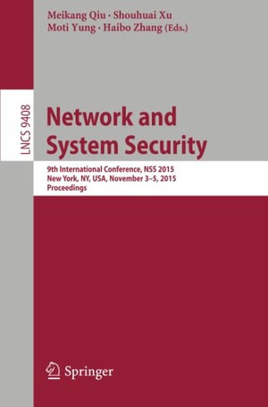Network and System Security : 9th International Conference, Nss 2015, New York, Ny, Usa, November 3-5, 2015, Proceedings - Haibo Zhang