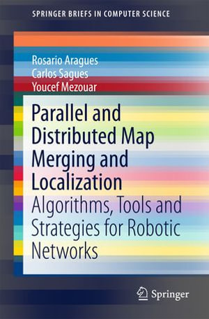 Parallel and Distributed Map Merging and Localization : Algorithms, Tools and Strategies for Robotic Networks - Youcef Mezouar