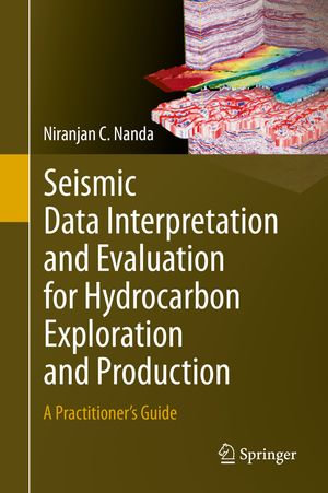 Seismic Data Interpretation and Evaluation for Hydrocarbon Exploration and Production : A Practitioner's Guide - Niranjan C. Nanda