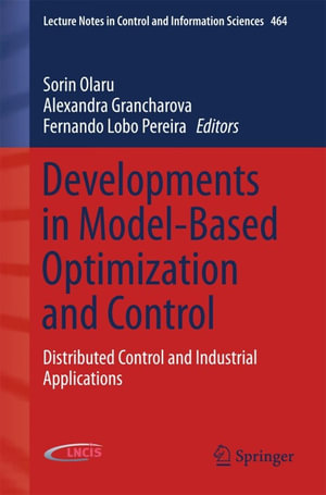 Developments in Model-Based Optimization and Control : Distributed Control and Industrial Applications - Sorin Olaru