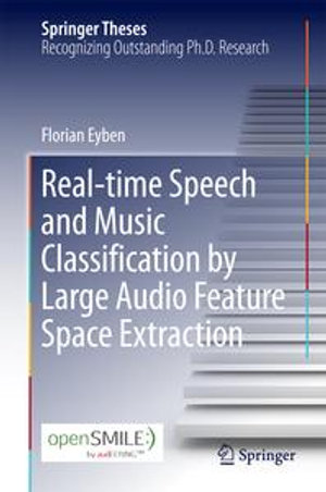 Real-time Speech and Music Classification by Large Audio Feature Space Extraction : Springer Theses - Florian Eyben