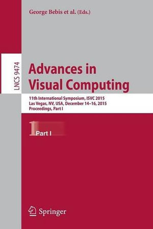Advances in Visual Computing : 11th International Symposium, Isvc 2015, Las Vegas, Nv, Usa, December 14-16, 2015, Proceedings, Part I - Bahram Parvin