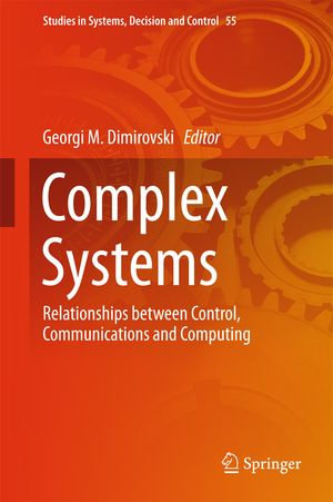 Complex Systems : Relationships between Control, Communications and Computing - Georgi M. Dimirovski