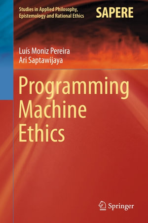 Programming Machine Ethics : Philosophy and Religion (R0) - Luís Moniz Pereira