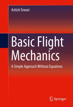 Basic Flight Mechanics : A Simple Approach Without Equations - Ashish Tewari