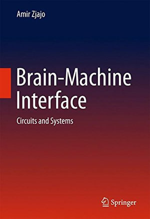 Brain-Machine Interface : Circuits and Systems - Amir Zjajo
