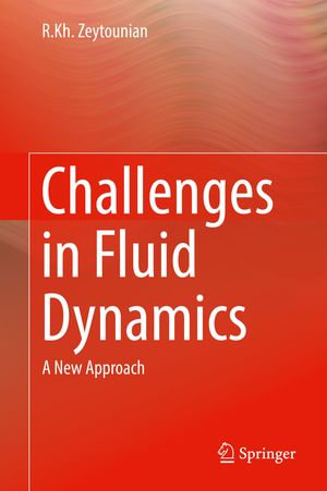 Challenges in Fluid Dynamics : A New Approach - R.Kh. Zeytounian