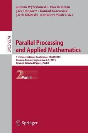 Parallel Processing and Applied Mathematics : 11th International Conference, PPAM 2015, Krakow, Poland, September 6-9, 2015. Revised Selected Papers, Part II - Ewa Deelman