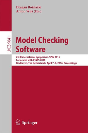 Model Checking Software : 23rd International Symposium, SPIN 2016, Co-located with ETAPS 2016, Eindhoven, The Netherlands, April 7-8, 2016, Proceedings - Dragan Bošna?ki