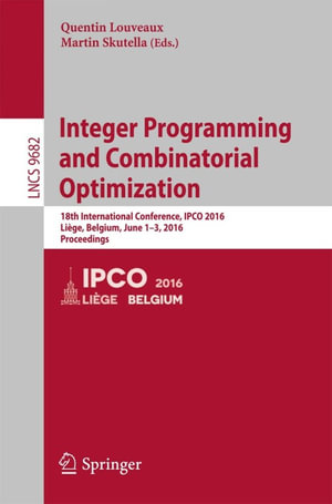 Integer Programming and Combinatorial Optimization : 18th International Conference, IPCO 2016, Liege, Belgium, June 1-3, 2016, Proceedings - Author