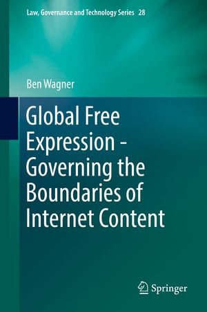 Global Free Expression - Governing the Boundaries of Internet Content : Law, Governance and Technology Series : Book 28 - Ben Wagner