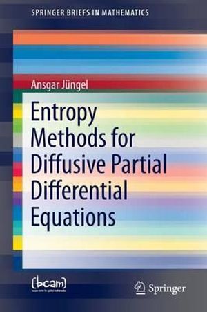 Entropy Methods for Diffusive Partial Differential Equations : Springerbriefs in Mathematics - Ansgar Jüngel