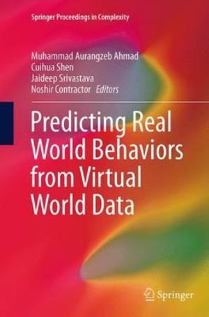 Predicting Real World Behaviors from Virtual World Data : Springer Proceedings in Complexity - Muhammad Aurangzeb Ahmad