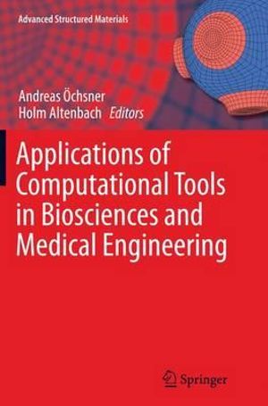 Applications of Computational Tools in Biosciences and Medical Engineering : Advanced Structured Materials - Andreas Ã?chsner