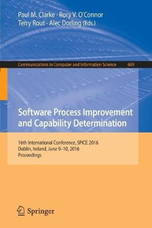 Software Process Improvement and Capability Determination : 16th International Conference, SPICE 2016, Dublin, Ireland, June 9-10, 2016, Proceedings - Paul M. Clarke