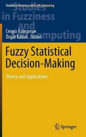 Fuzzy Statistical Decision-Making : Theory and Applications - Cengiz Kahraman
