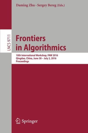 Frontiers in Algorithmics : 10th International Workshop, Faw 2016, Qingdao, China, June 30- July 2, 2016, Proceedings - Daming Zhu