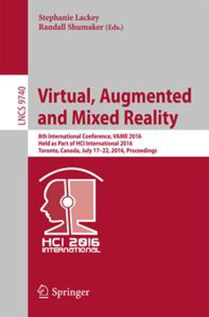 Virtual, Augmented and Mixed Reality : 8th International Conference, VAMR 2016, Held as Part of HCI International 2016, Toronto, Canada, July 17-22, 2016. Proceedings - Author