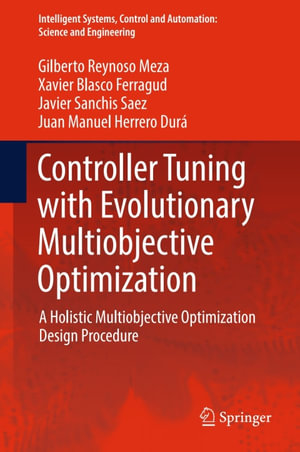 Controller Tuning with Evolutionary Multiobjective Optimization : A Holistic Multiobjective Optimization Design Procedure - Gilberto Reynoso Meza