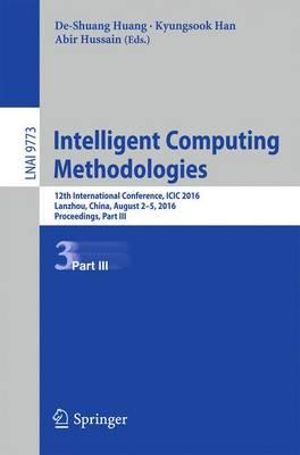 Intelligent Computing Methodologies : 12th International Conference, ICIC 2016, Lanzhou, China, August 2-5, 2016, Proceedings, Part III - Abir Hussain