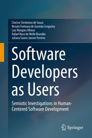 Software Developers as Users : Semiotic Investigations in Human-Centered Software Development - Clarisse Sieckenius de Souza