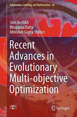 Recent Advances in Evolutionary Multi-objective Optimization : Adaptation, Learning, and Optimization - Slim Bechikh