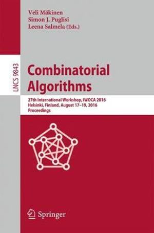 Combinatorial Algorithms : 27th International Workshop, IWOCA 2016, Helsinki, Finland, August 17-19, 2016, Proceedings - Leena Salmela